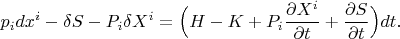 $$p_idx^i-\delta S-P_i\delta X^i=\Big(H-K+P_i\frac{\partial X^i}{\partial t}+\frac{\partial S}{\partial t}\Big)dt.$$