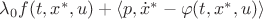 $\lambda_0 f(t, x^*, u) + \langle p, \dot{x}^* - \varphi(t, x^*, u) \rangle$ $\lambda_0 f(t, x^*, u) + \langle p, \dot{x}^* - \varphi(t, x^*, u) \rangle$