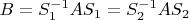 $B=S_1^{-1}AS_1=S_2^{-1}AS_2$