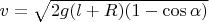 $ v=\sqrt{2g(l+R)(1-\cos\alpha )}$