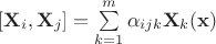 $ \left[ \mathbf{X}_i,\mathbf{X}_j \right] = \sum\limits_{k=1}^m\alpha_{ijk}\mathbf{X}_k(\mathbf{x})$