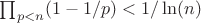 $\prod_{p<n} (1-1/p)<1/\ln(n)$