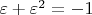 $\varepsilon + \varepsilon^2 = -1$