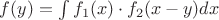 $f(y)=\int{f_1(x) \cdot f_2(x-y)}dx$