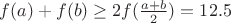 $f(a)+f(b)\ge 2f(\frac{a+b}{2})=12.5$