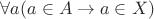 $\forall a (a\in A\to a\in X)$