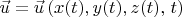 \[
\vec u = \vec u\left( {x(t),y(t),z(t),\left. t \right)} \right.
\]