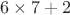 $6 \times 7 + 2$