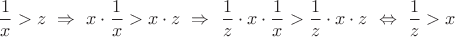 $$\frac1x>z\ \Rightarrow\ x\cdot\frac1x>x\cdot z\ \Rightarrow\ \frac1z\cdot x\cdot\frac1x>\frac1z\cdot x\cdot z\ \Leftrightarrow\ \frac1z>x$$