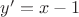 $y'=x-1$