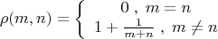 \[
\rho (m,n) = \left\{ {\begin{array}{*{20}c}
   {0\;,\;m = n}  \\
   {1 + \frac{1}{{m + n}}\;,\;m \ne n}  \\
\end{array}} \right.\quad 
\]
