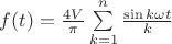 $f(t)= \frac {4V}  {\pi} \sum\limits_{k=1}^n \frac {\sin k\omega t} {k} $