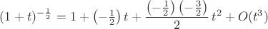 $(1+t)^{-\frac12}=1+\left(-\frac12\right)t+\dfrac{\left(-\frac12\right)\left(-\frac32\right)}{2}\,t^2+O(t^3)$