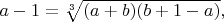 $a-1=\sqrt[3]{(a+b)(b+1-a)},$