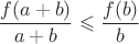 $$\dfrac {f(a+b)}{a+b}\leqslant \dfrac {f(b)}b$$