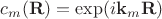 $$
c_m(\mathbf R) = \exp( i \mathbf k_m \mathbf R)
$$