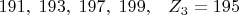 $191,\;193,\;197,\;199,\;\;\;Z_3=195$