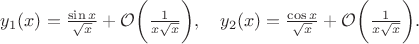 $y_1(x)=\frac{\sin{x}}{\sqrt{x}}+{\cal O}\biggl(\frac{1}{x\sqrt{x}}\biggr),\quad y_2(x)=\frac{\cos{x}}{\sqrt{x}}+{\cal O}\biggl(\frac{1}{x\sqrt{x}}\biggr).$
