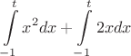$$\int\limits_{-1}^{t} x^2   dx + \int\limits_{-1}^{t} 2 x   dx$$
