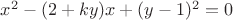 $x^2-(2+ky)x+(y-1)^2=0$