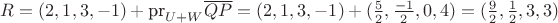$R=(2,1,3,-1)+\text{pr}_{U+W}\overline{QP}=(2,1,3,-1)+(\frac{5}{2},\frac{-1}{2},0,4)=(\frac{9}{2},\frac{1}{2},3,3)$