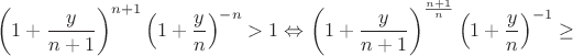 $$\left( 1+{\frac {y}{n+1}} \right) ^{n+1} \left( 1+{\frac {y}{
n}} \right) ^{-n}>1 \Leftrightarrow \left( 1+{\frac {y}{n+1}} \right) ^{{
\frac {n+1}{n}}} \left( 1+{\frac {y}{n}} \right) ^{-1}\ge
$$