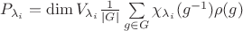 $P_{\lambda_i}=\dim V_{\lambda_i}\frac1{|G|}\sum\limits_{g\in G}\chi_{\lambda_i}(g^{-1})\rho(g)$