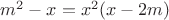 $m^2-x=x^2(x-2m)$
