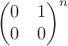 $$\begin{pmatrix}0&1\\0&0\end{pmatrix}^n$$
