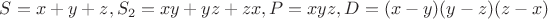 $S=x+y+z, S_2=xy+yz+zx, P=xyz, D=(x-y)(y-z)(z-x)$