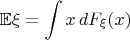 $$\mathbb{E}\xi = \int x\, dF_{\xi}(x)$$