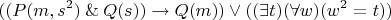$$((P(m, s^2) \mathbin{\&} Q(s)) \to Q(m))  \vee ((\exists t)(\forall w)(w^2 = t)) $$
