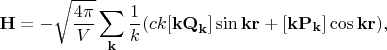 $$\mathbf{H}=-\sqrt{\dfrac{4\pi}{V}}\sum_{\mathbf{k}}\dfrac{1}{k}(ck[\mathbf{kQ}_\mathbf{k}]\sin\mathbf{kr}+[\mathbf{kP}_\mathbf{k}]\cos\mathbf{kr}),$$