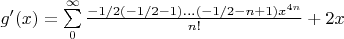 $ g'(x)= \sum\limits_{0}^{\infty} \frac{-1/2(-1/2-1)...(-1/2-n+1)x^{4n}}{n!}+2 x$