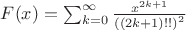 $ F(x)=\sum_{k = 0}^{\infty} \frac{x^{2 k + 1}}{\left({(2 k + 1)!!}\right)^2}$
