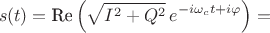 $$s(t)=\text{Re} \left ( \sqrt{I^2+Q^2}\,e^{-i\omega_c t+i\varphi} \right )=$$