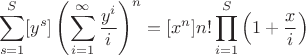 $$\sum_{s=1}^S [y^s] \left(\sum_{i=1}^{\infty} \frac{y^i}{i}\right)^n = [x^n] n! \prod_{i=1}^S \left(1+\frac{x}{i}\right)$$