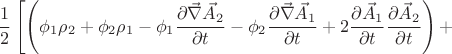 $$ \frac{1}{2} \left[  \left(\phi_1 \rho_2 + \phi_2 \rho_1 - \phi_1 \frac{\partial{\vec{\nabla}}\vec{A}_2}{\partial t} - \phi_2 \frac{\partial{\vec{\nabla}}\vec{A}_1}{\partial t} + 2 \frac{\partial \vec{A}_1}{\partial t}\frac{\partial \vec{A}_2}{\partial t} \right) + $$