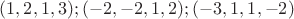 $(1,2,1,3);(-2,-2,1,2);(-3,1,1,-2)$