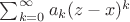 $\sum_{k = 0}^\infty a_k (z - x)^k$