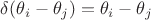 $\delta(\theta_i - \theta_j) = \theta_i - \theta_j$