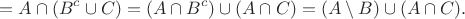$$
=A\cap(B^c\cup C)=(A\cap {B^c})\cup(A\cap C)=(A\setminus B)\cup(A\cap C).
$$
