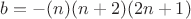 $b=-(n)(n+2)(2n+1)$