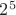 $2^{5}$