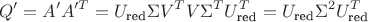 $$Q'=A'A'^T=U_{\text{red}}\Sigma V^TV\Sigma^TU_{\text{red}}^T=U_{\text{red}}\Sigma^2U_{\text{red}}^T$$