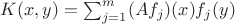 $K(x,y)=\sum_{j=1}^m (Af_j)(x)f_j(y)$