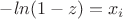 $-ln(1-z)=x_i$