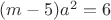 $(m-5)a^2=6$