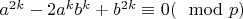 $a^{2k}-2a^{k}b^{k}+b^{2k}\equiv 0(\mod p)$
