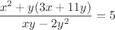 $$\frac{x^2 + y(3x + 11y)}{xy - 2y^2} = 5$$
